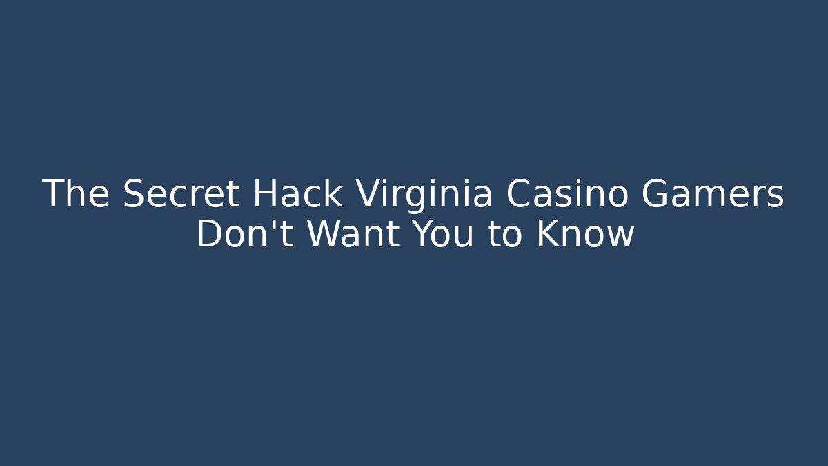 The Secret Hack Virginia Casino Gamers Don't Want You to Know