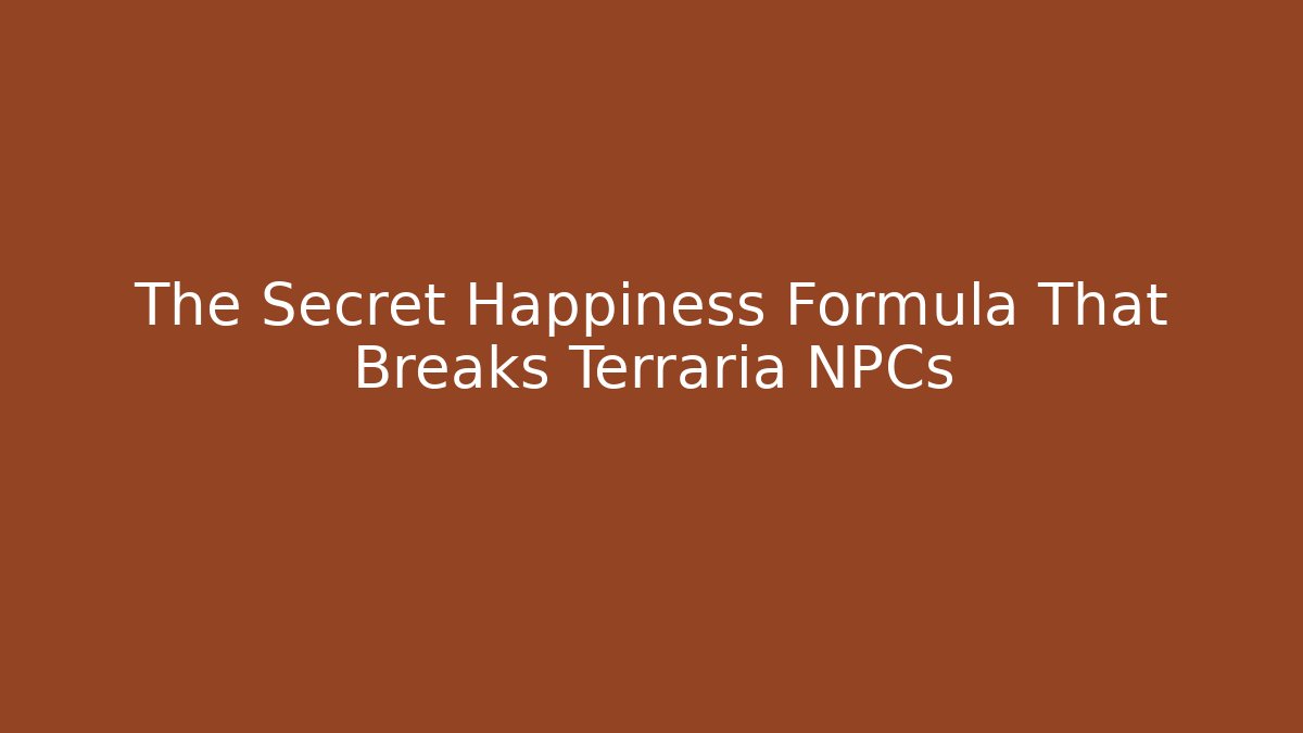 The Secret Happiness Formula That Breaks Terraria NPCs - Felix Cat Insurance
