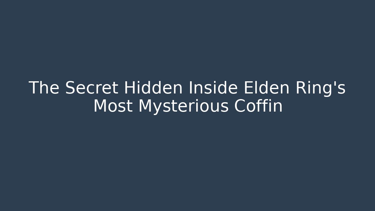 The Secret Hidden Inside Elden Ring's Most Mysterious Coffin - Felix Cat Insurance
