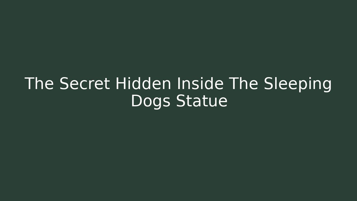 The Secret Hidden Inside The Sleeping Dogs Statue