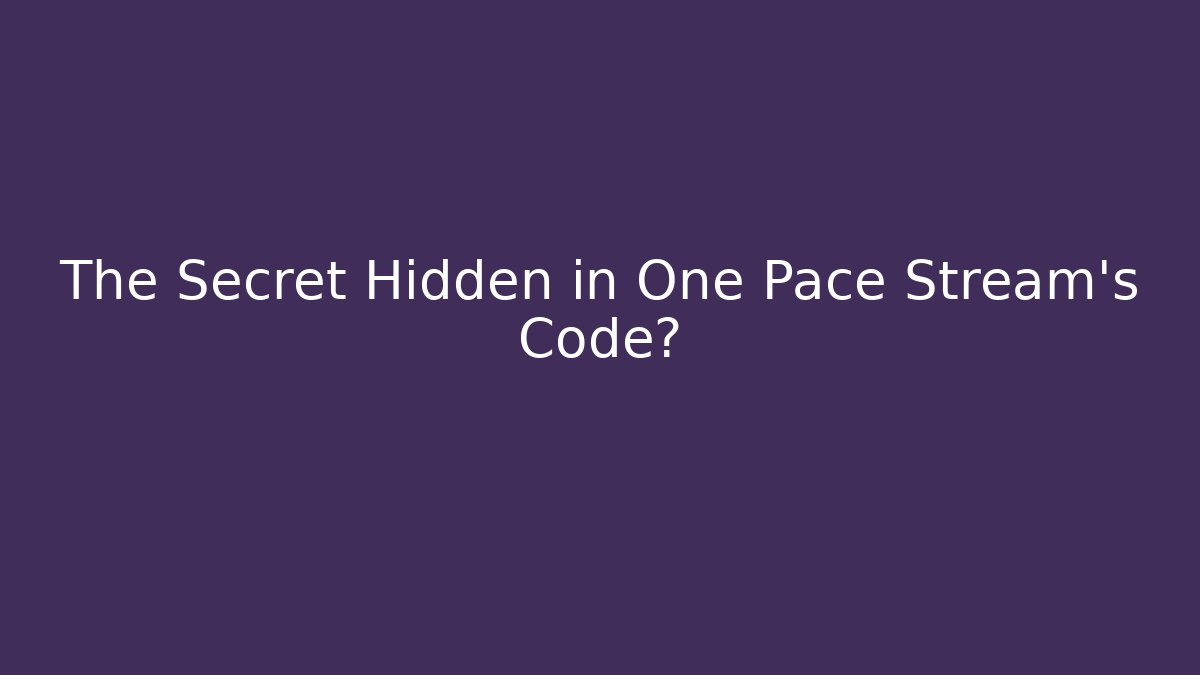 The Secret Hidden in One Pace Stream's Code? - Felix Cat Insurance