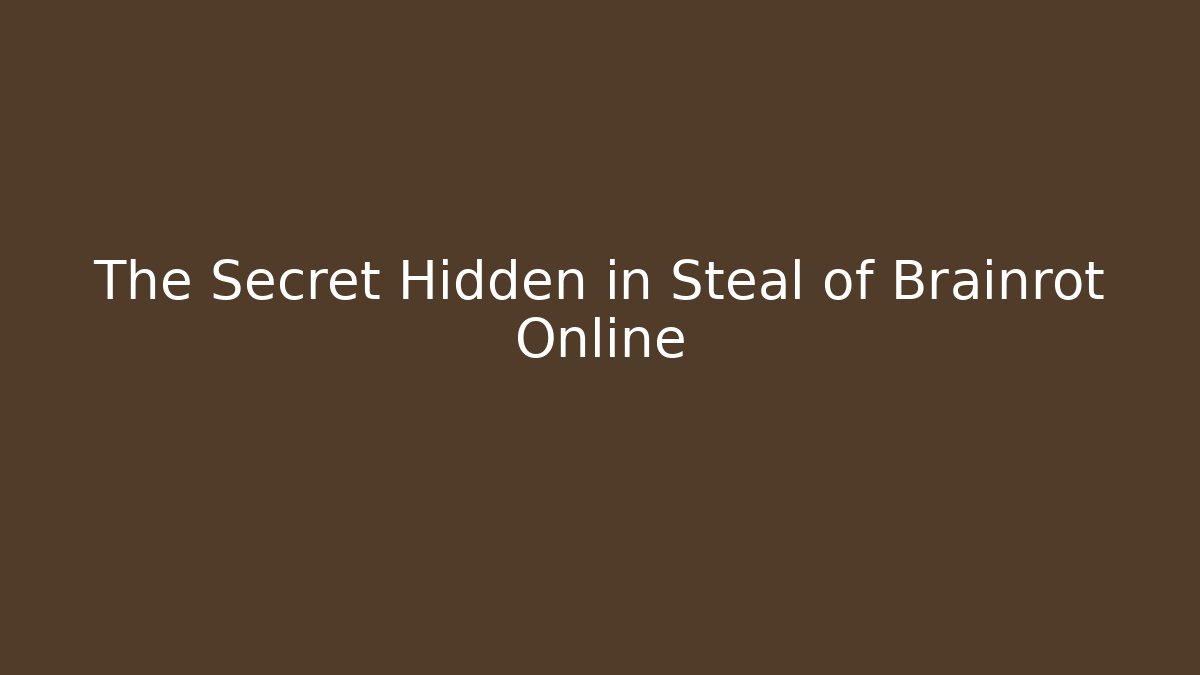 The Secret Hidden in Steal of Brainrot Online