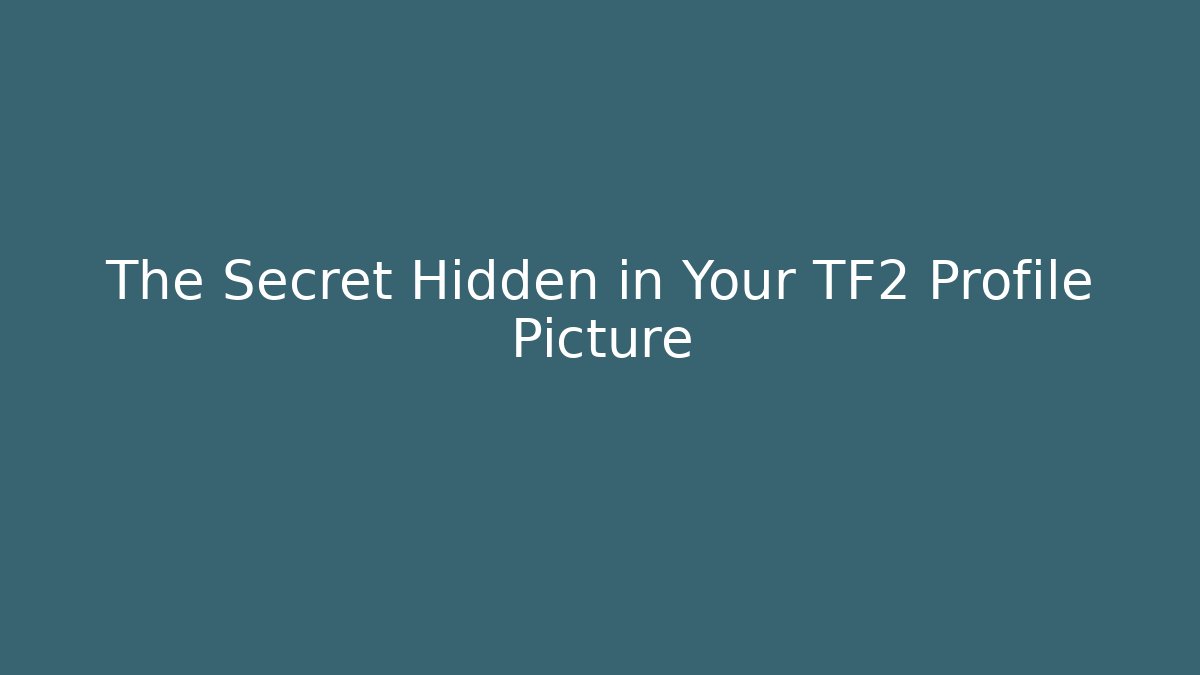 The Secret Hidden in Your TF2 Profile Picture