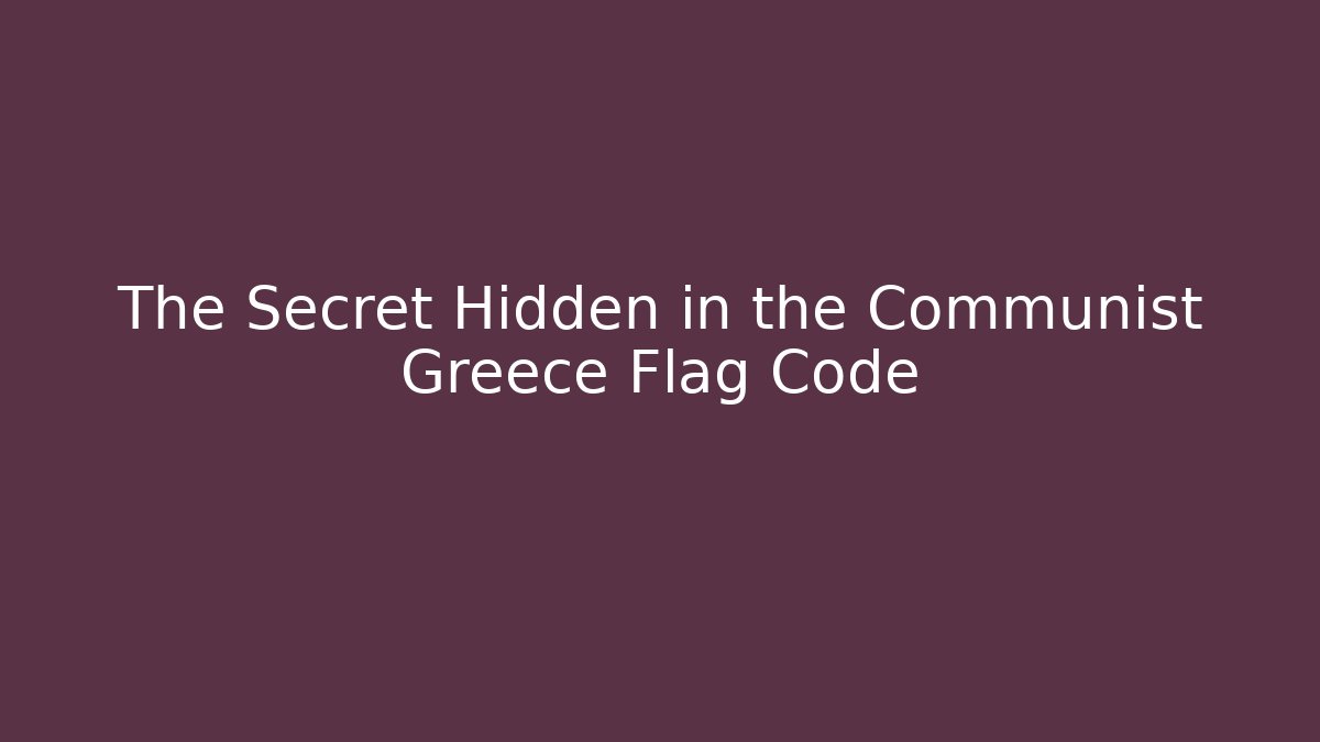 The Secret Hidden in the Communist Greece Flag Code