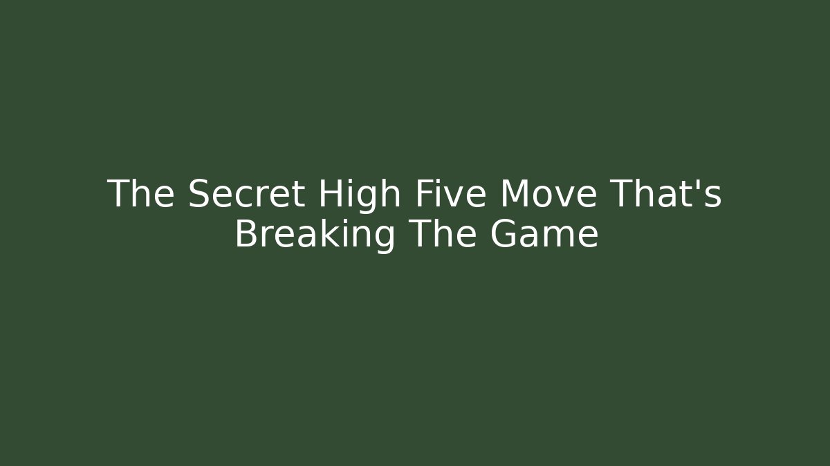 The Secret High Five Move That's Breaking The Game