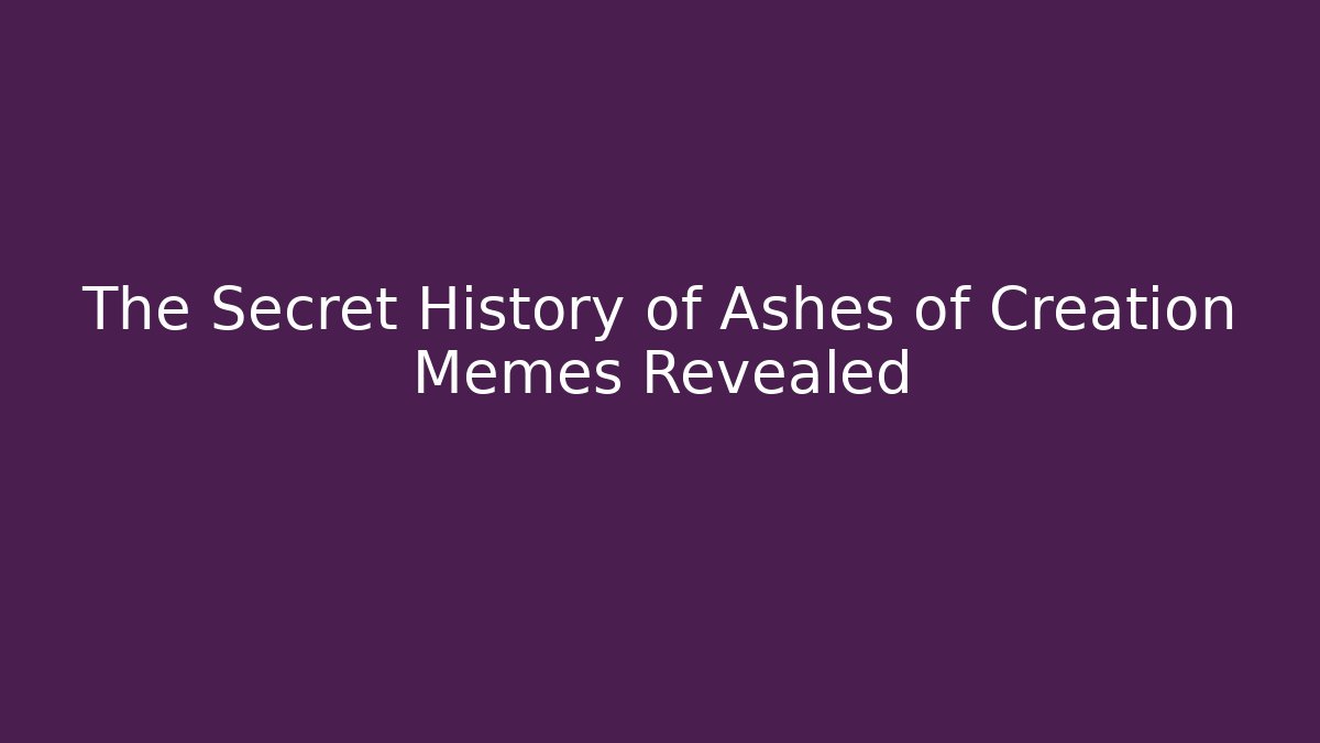 The Secret History of Ashes of Creation Memes Revealed