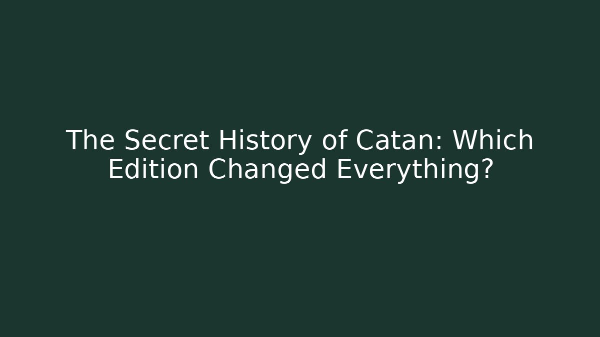 The Secret History of Catan: Which Edition Changed Everything?