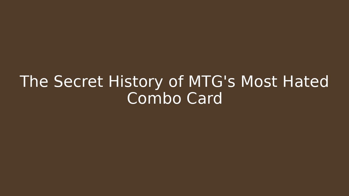 The Secret History of MTG's Most Hated Combo Card