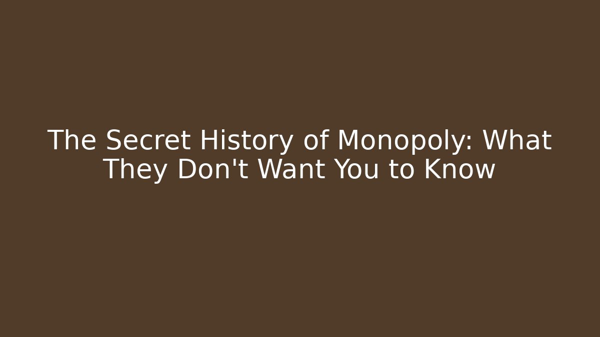 The Secret History of Monopoly: What They Don't Want You to Know
