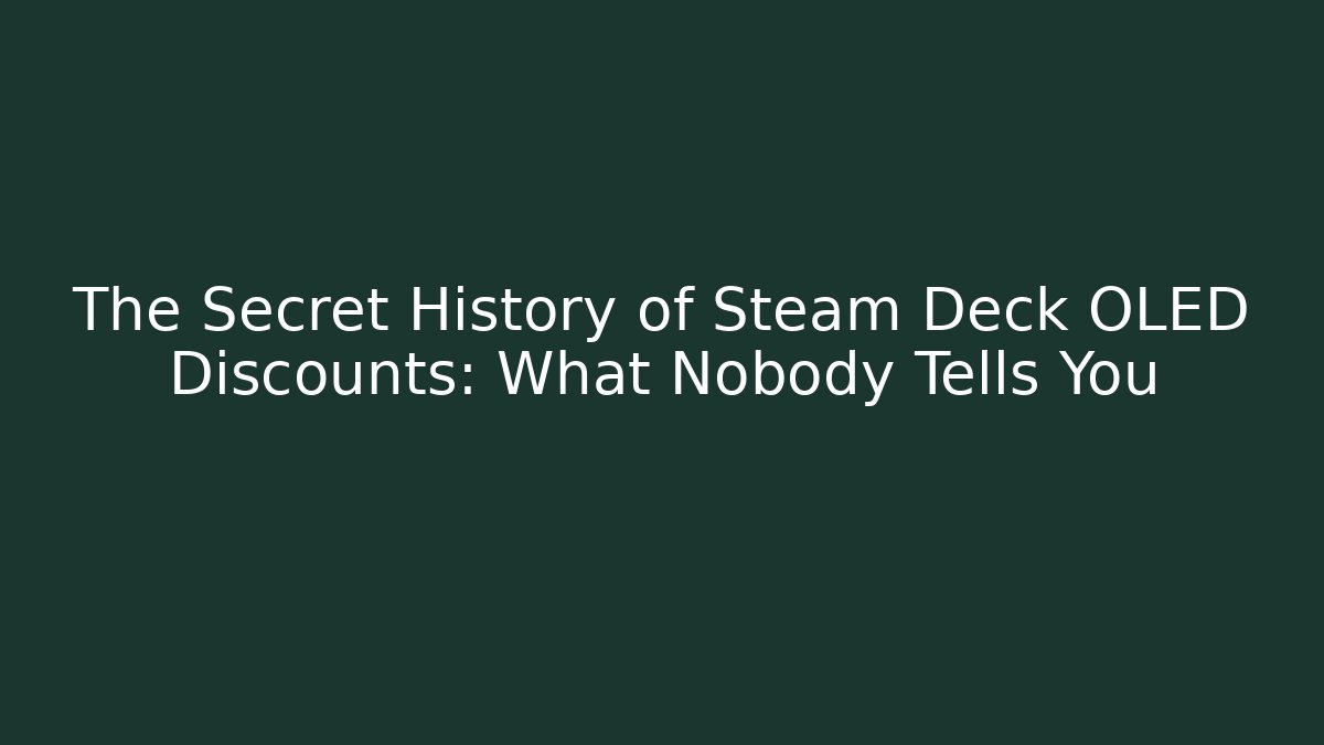 The Secret History of Steam Deck OLED Discounts: What Nobody Tells You