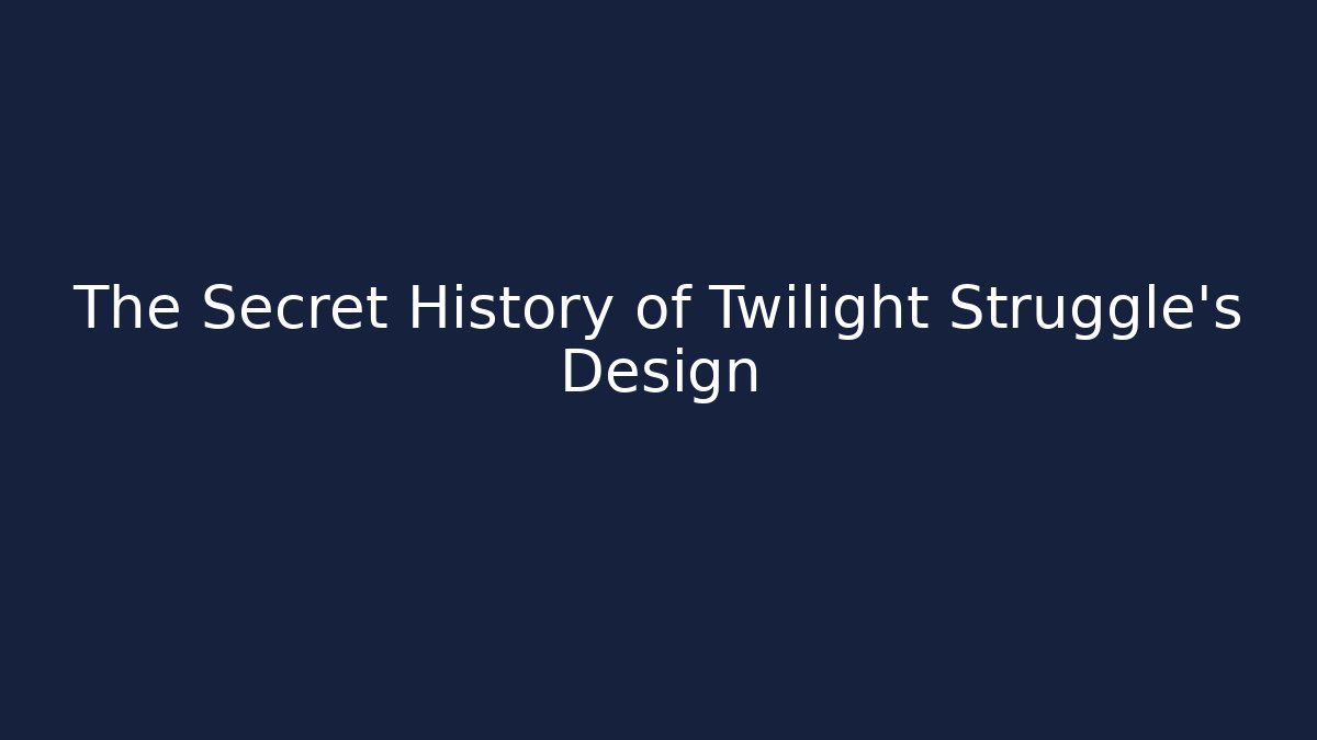 The Secret History of Twilight Struggle's Design