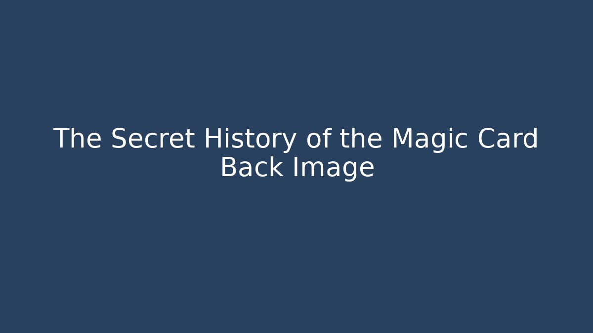 The Secret History of the Magic Card Back Image
