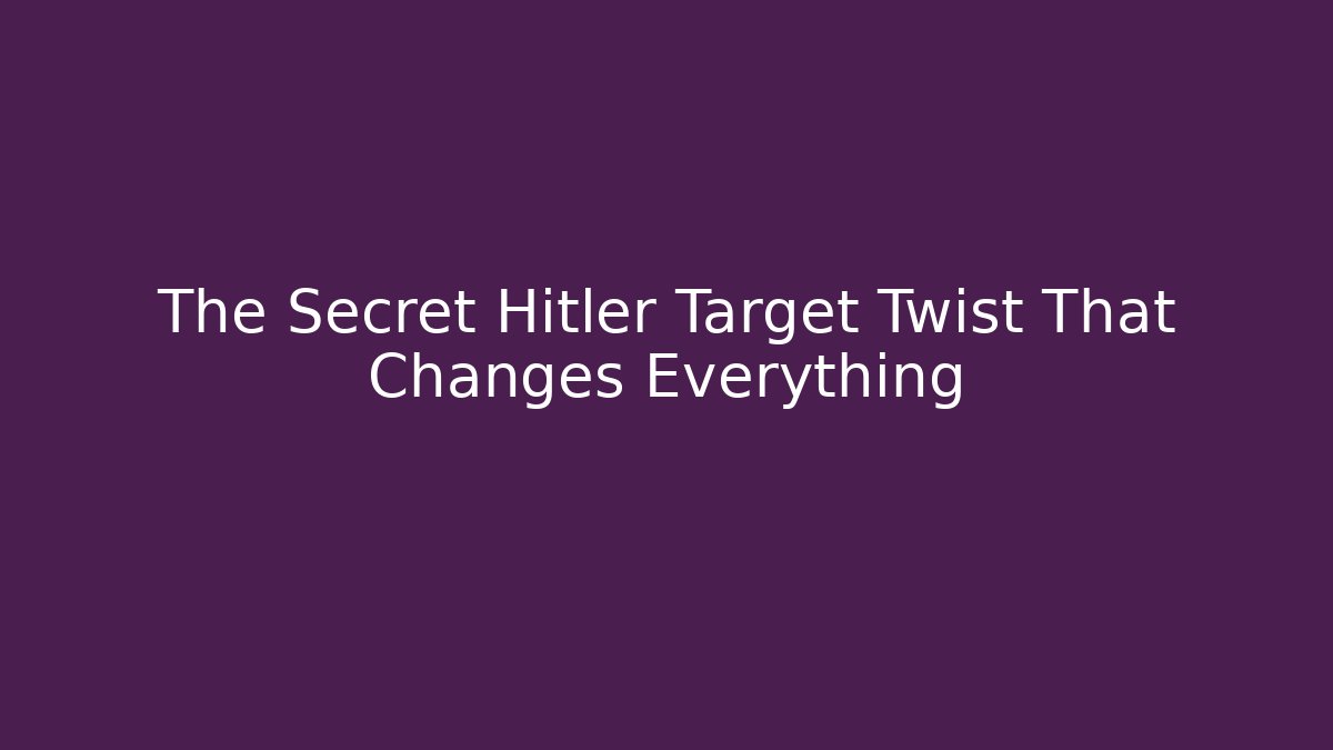 The Secret Hitler Target Twist That Changes Everything