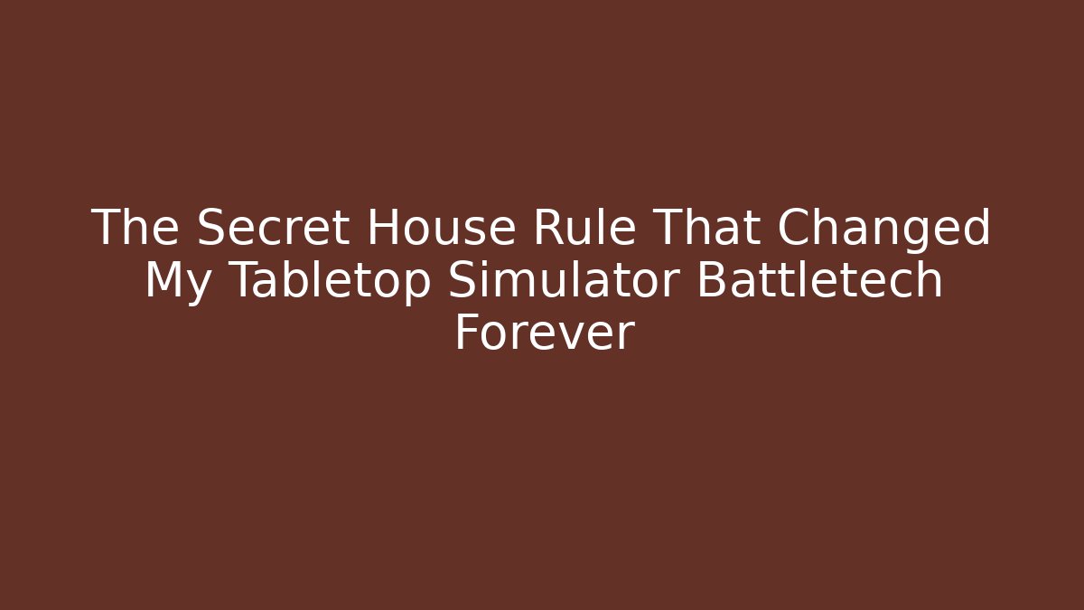 The Secret House Rule That Changed My Tabletop Simulator Battletech Forever