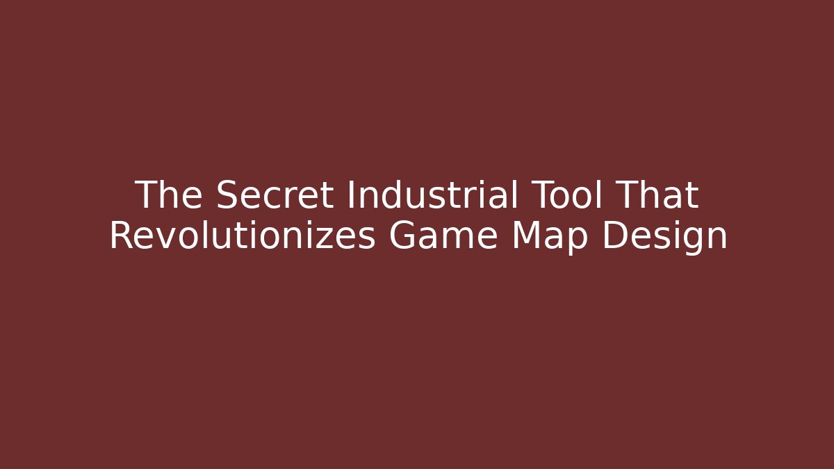 The Secret Industrial Tool That Revolutionizes Game Map Design