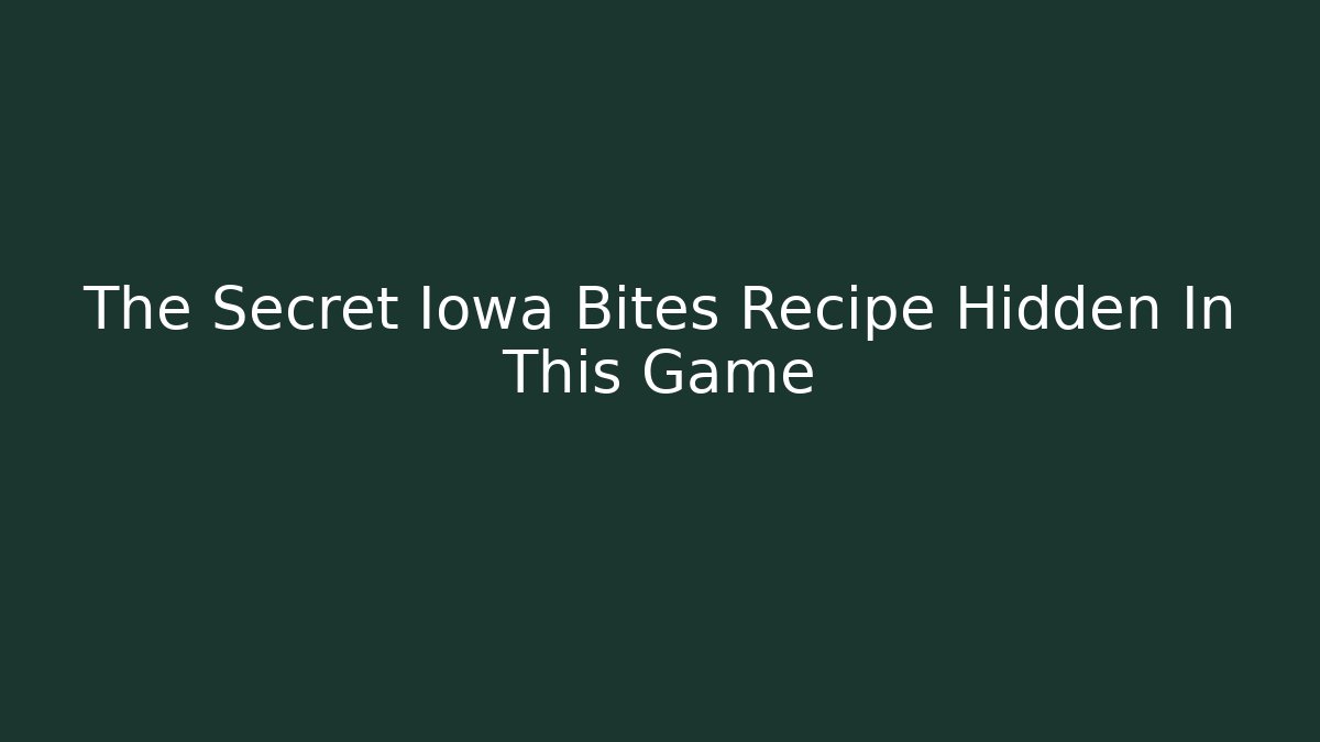 The Secret Iowa Bites Recipe Hidden In This Game - Felix Cat Insurance