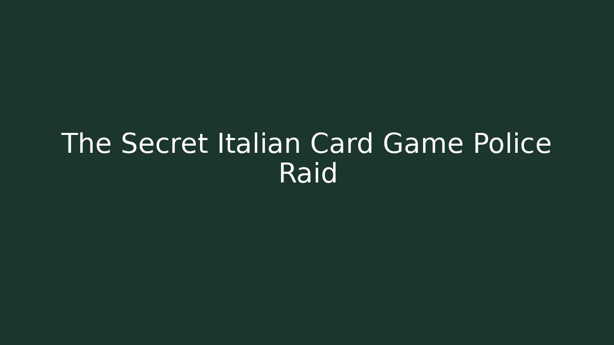The Secret Italian Card Game Police Raid - Felix Cat Insurance