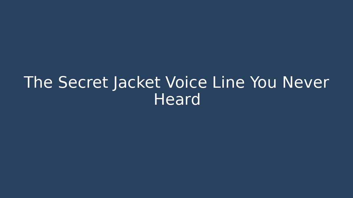 The Secret Jacket Voice Line You Never Heard