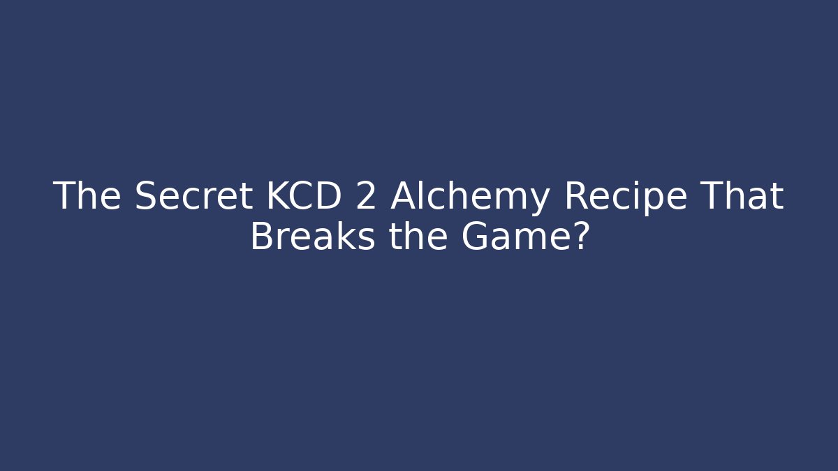 The Secret KCD 2 Alchemy Recipe That Breaks the Game?