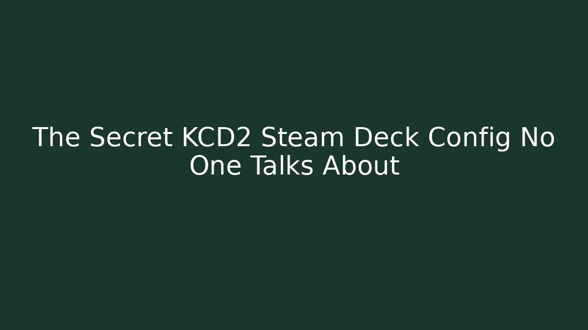The Secret KCD2 Steam Deck Config No One Talks About