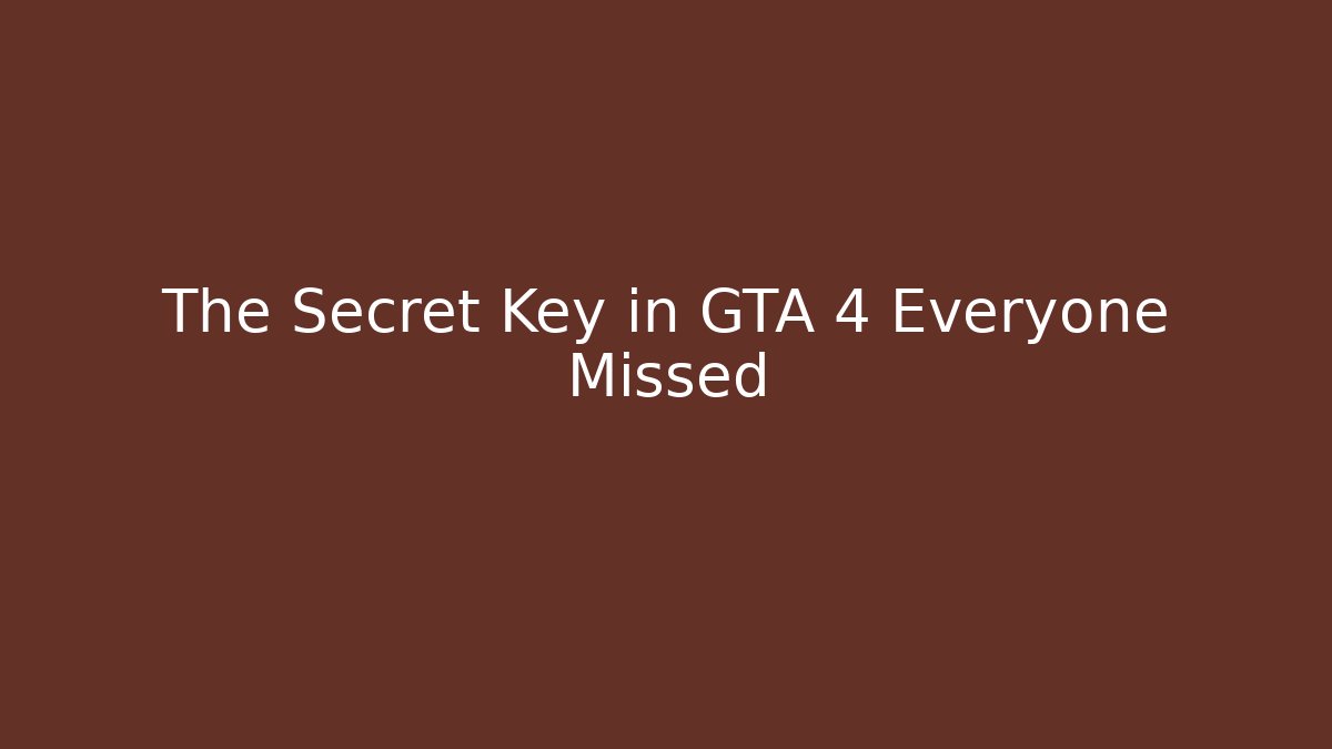 The Secret Key in GTA 4 Everyone Missed