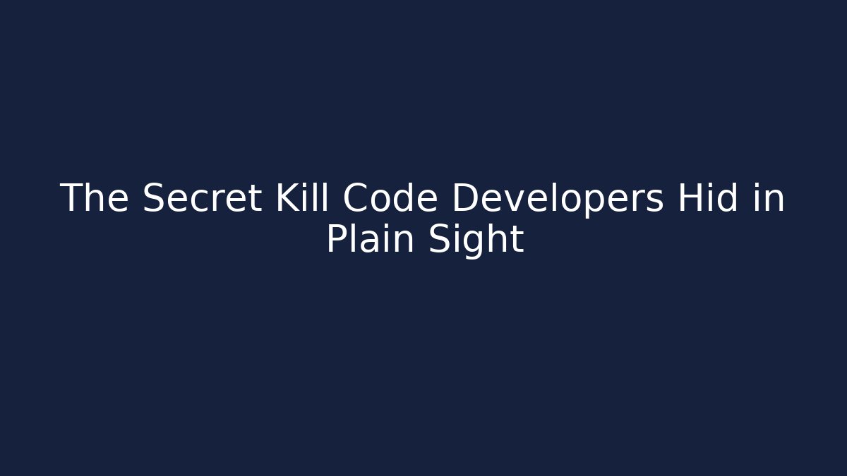 The Secret Kill Code Developers Hid in Plain Sight