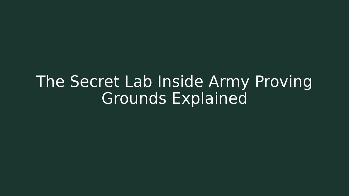 The Secret Lab Inside Army Proving Grounds Explained