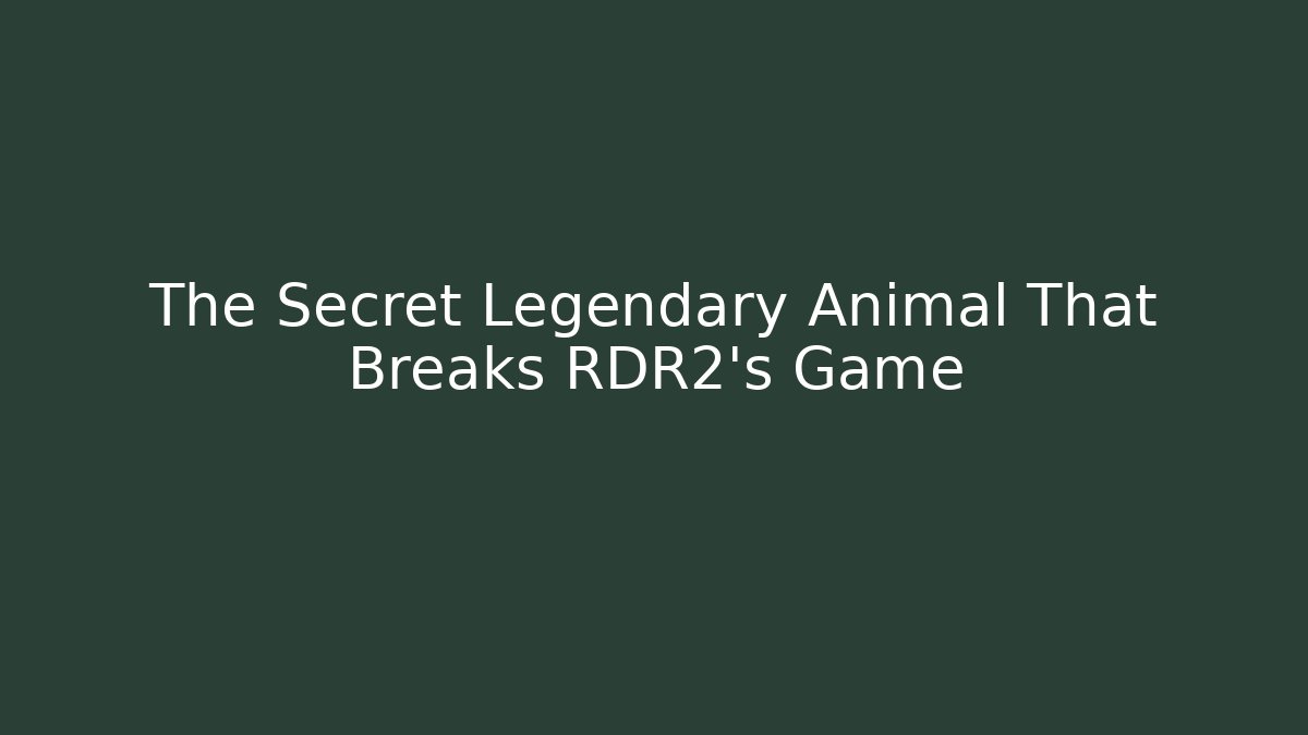 The Secret Legendary Animal That Breaks RDR2’s Game
