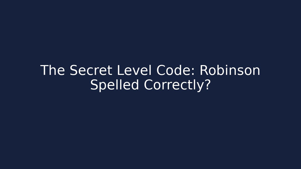 The Secret Level Code: Robinson Spelled Correctly?