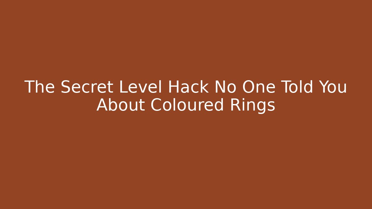 The Secret Level Hack No One Told You About Coloured Rings
