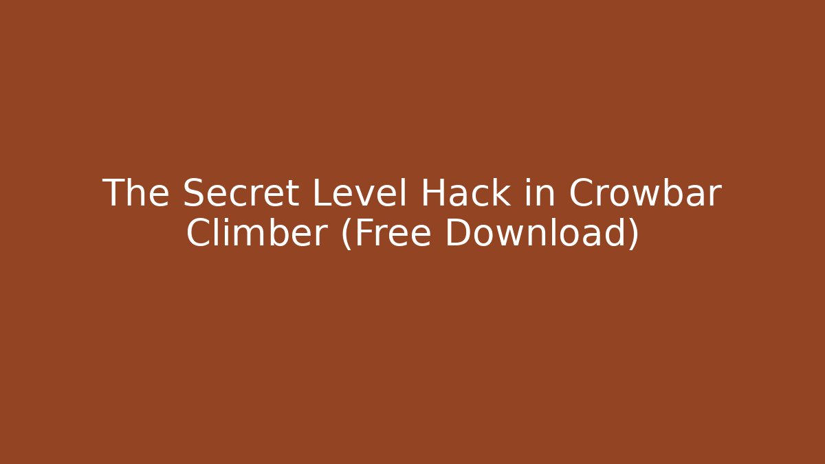 The Secret Level Hack in Crowbar Climber (Free Download)