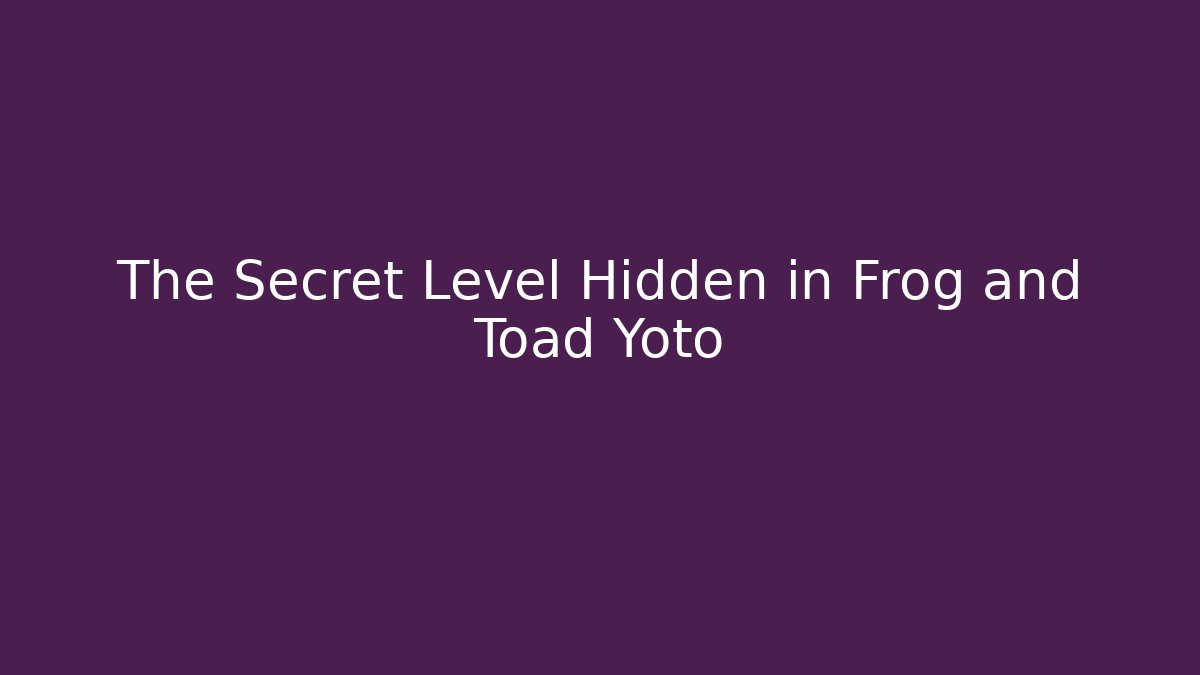 The Secret Level Hidden in Frog and Toad Yoto - Felix Cat Insurance