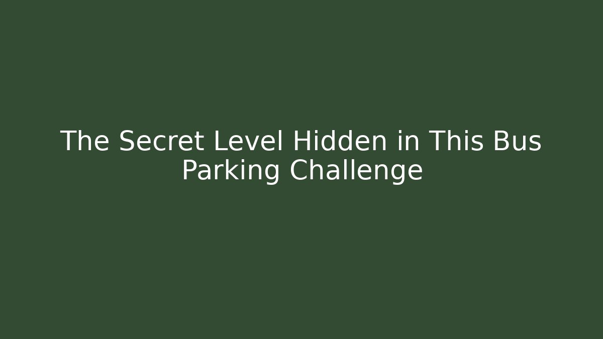 The Secret Level Hidden in This Bus Parking Challenge