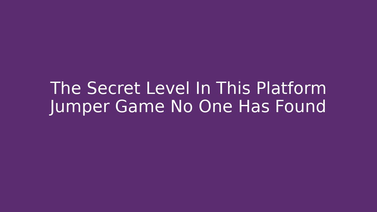 The Secret Level In This Platform Jumper Game No One Has Found