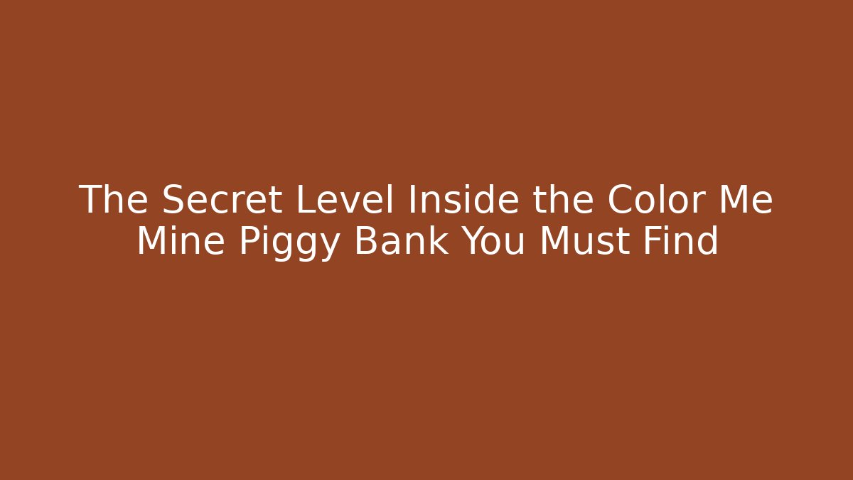 The Secret Level Inside the Color Me Mine Piggy Bank You Must Find