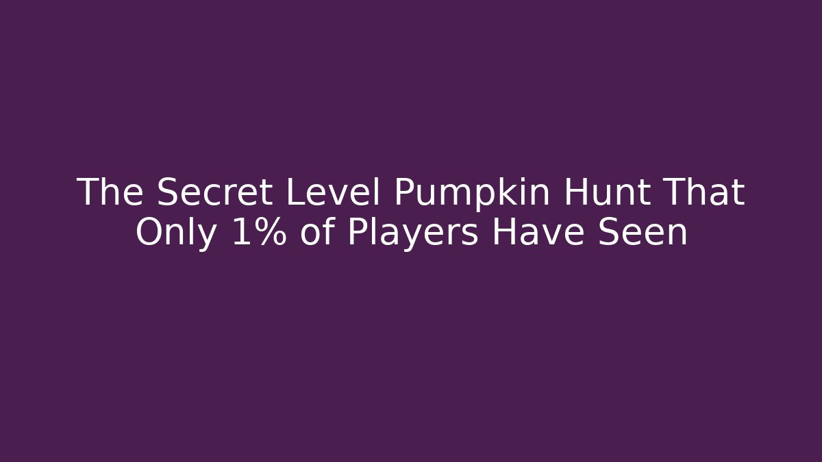 The Secret Level Pumpkin Hunt That Only 1% of Players Have Seen
