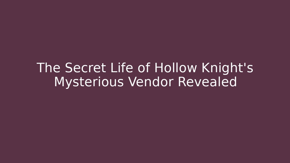 The Secret Life of Hollow Knight’s Mysterious Vendor Revealed