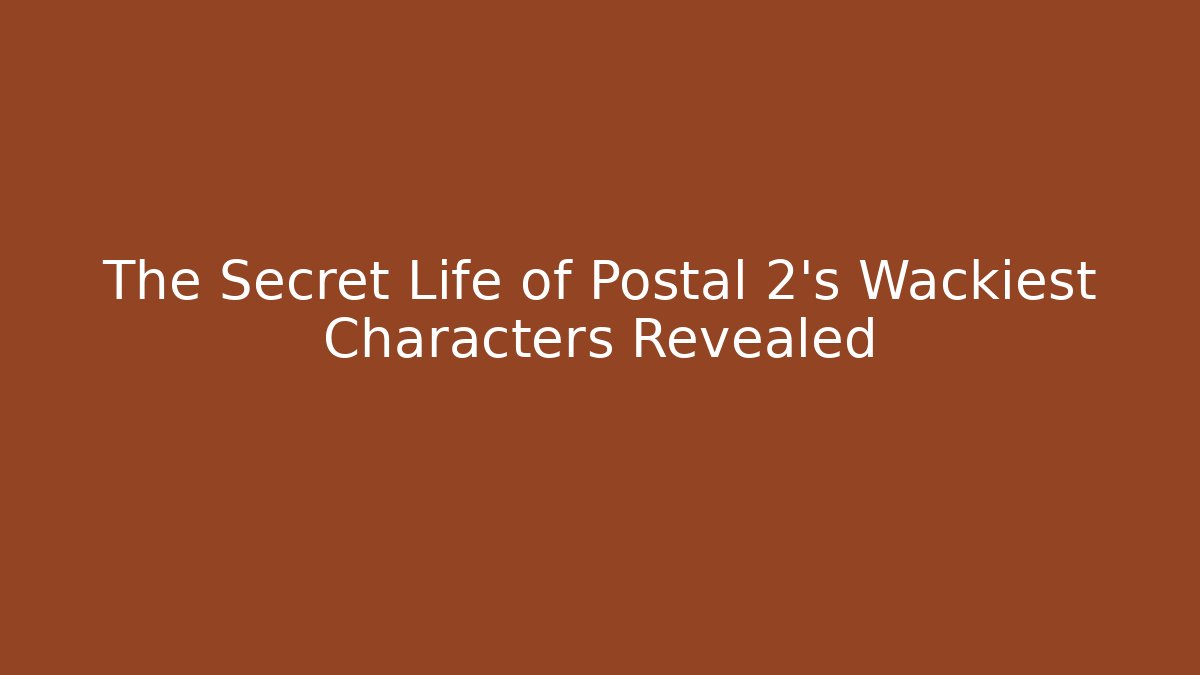 The Secret Life of Postal 2's Wackiest Characters Revealed