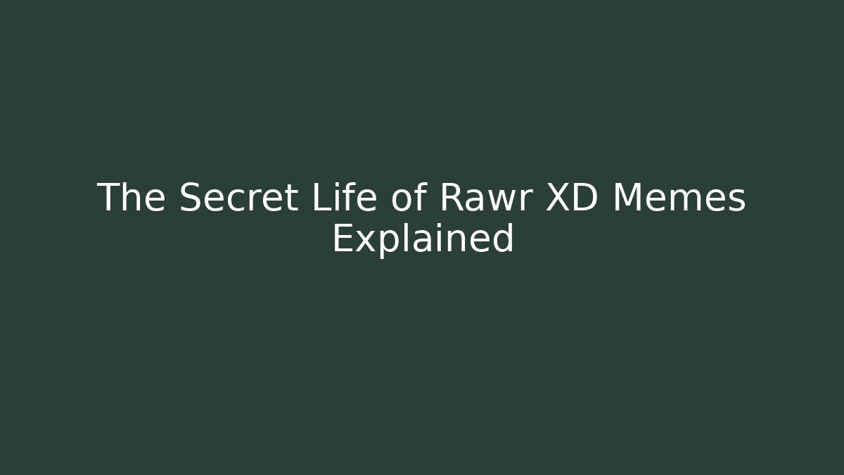 The Secret Life of Rawr XD Memes Explained