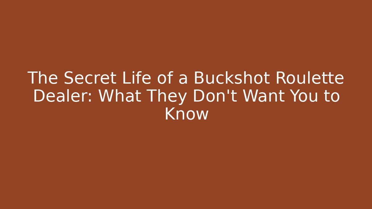 The Secret Life of a Buckshot Roulette Dealer: What They Don’t Want You to Know