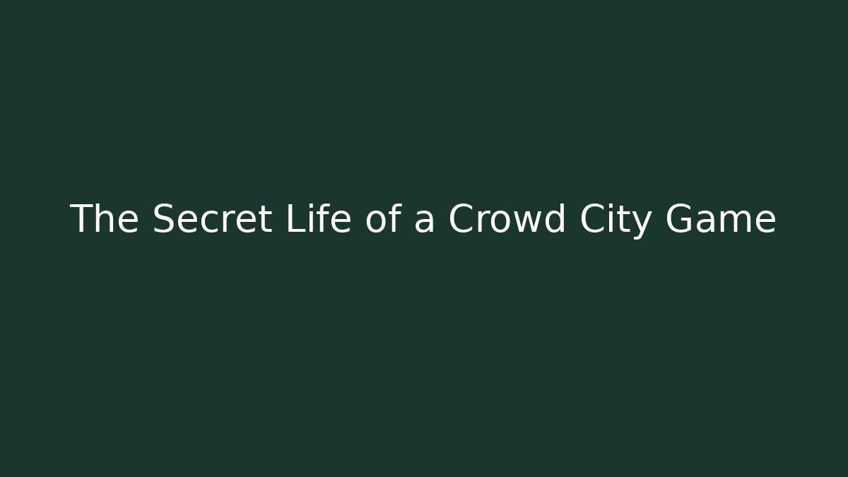 The Secret Life of a Crowd City Game