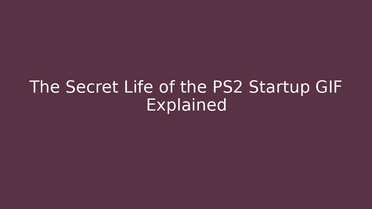 The Secret Life of the PS2 Startup GIF Explained