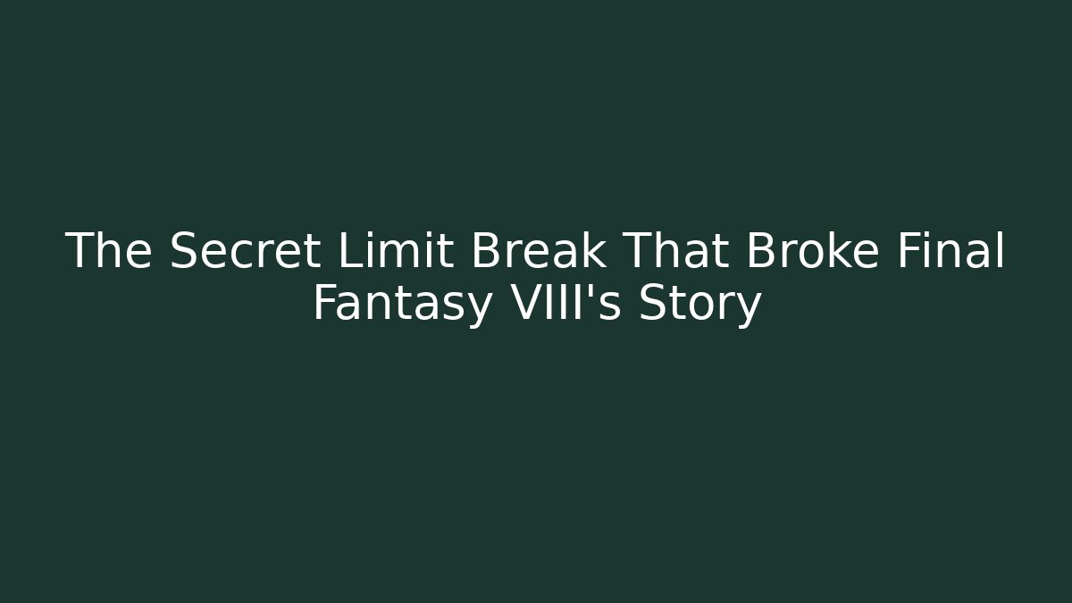 The Secret Limit Break That Broke Final Fantasy VIII's Story