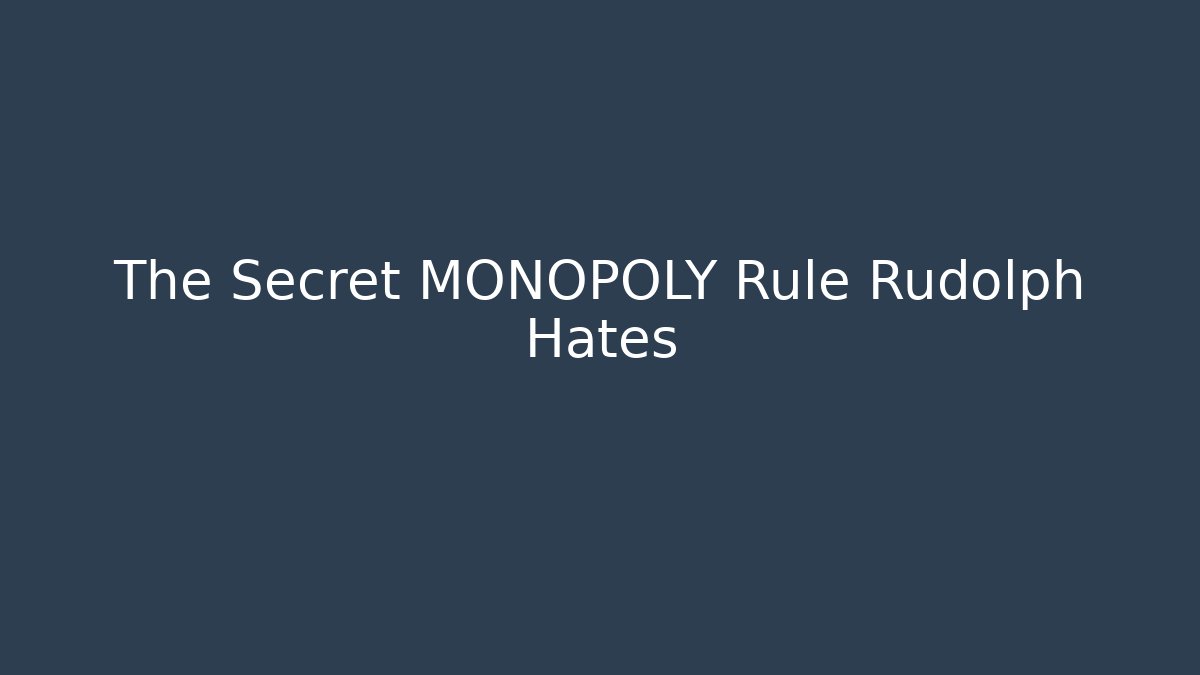 The Secret MONOPOLY Rule Rudolph Hates