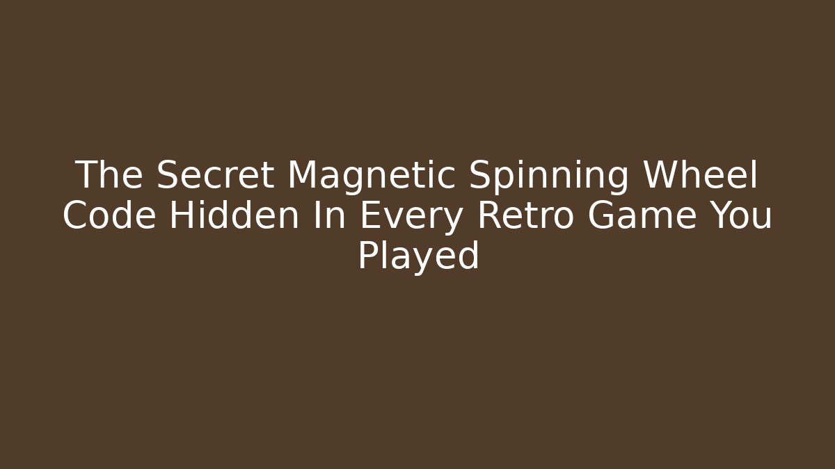 The Secret Magnetic Spinning Wheel Code Hidden In Every Retro Game You Played - Felix Cat Insurance