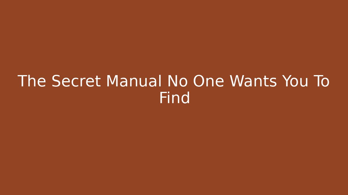 The Secret Manual No One Wants You To Find
