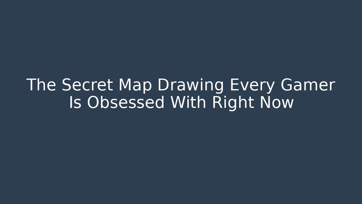 The Secret Map Drawing Every Gamer Is Obsessed With Right Now