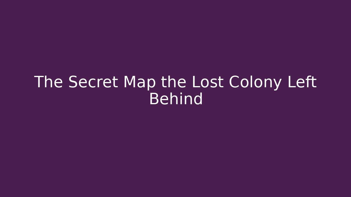The Secret Map the Lost Colony Left Behind
