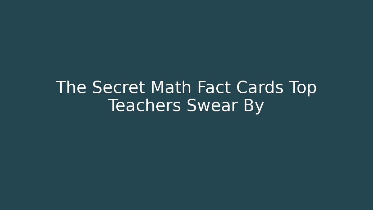The Secret Math Fact Cards Top Teachers Swear By