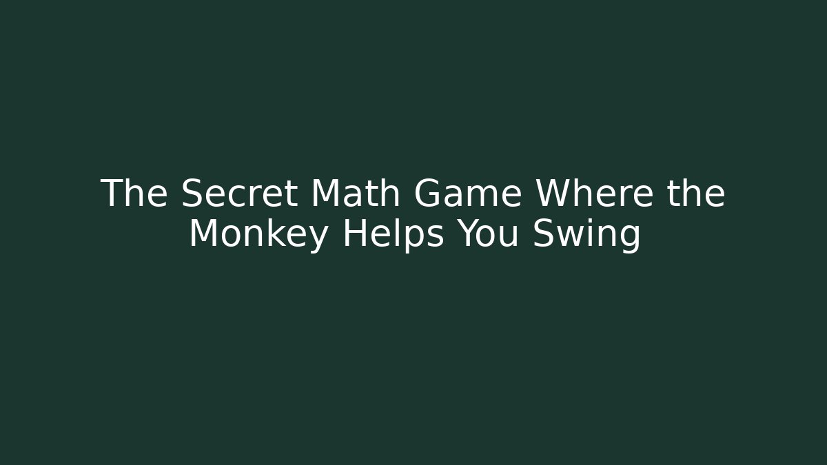 The Secret Math Game Where the Monkey Helps You Swing